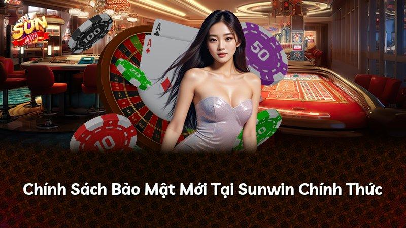 Chính Sách Bảo Mật Mới Tại Sunwin Chính Thức