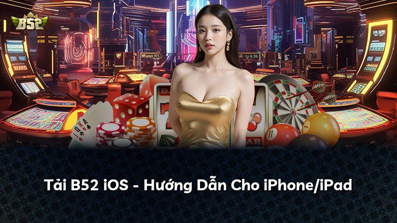 Tải B52 iOS - Hướng Dẫn Cho iPhone/iPad
