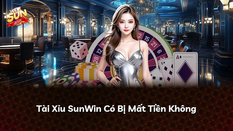 Tài Xỉu SunWin Có Bị Mất Tiền Không
